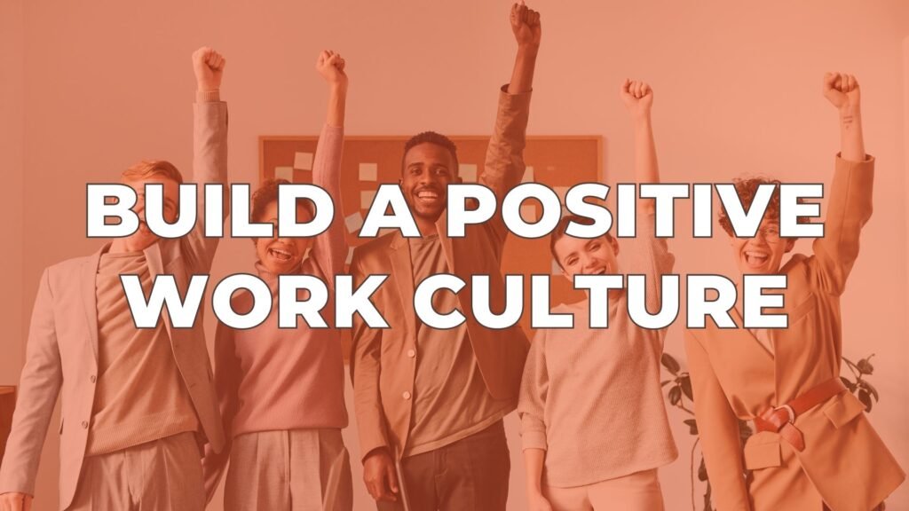 Corporate Culture: How to Build a Positive Work Environment